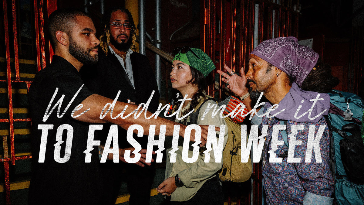 WE DIDN'T MAKE IT TO FASHION WEEK